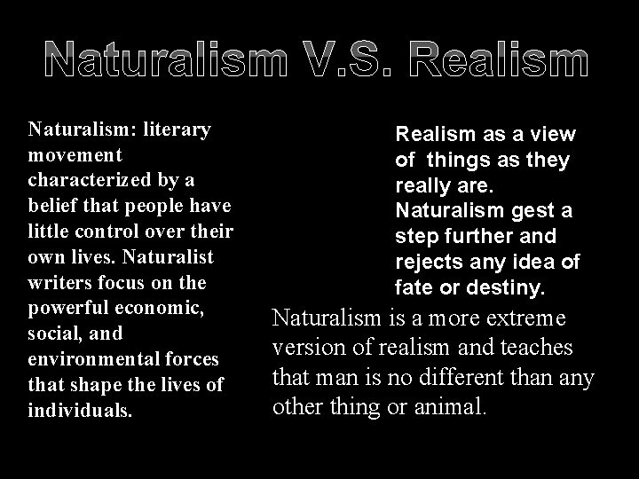 Naturalism V. S. Realism Naturalism: literary movement characterized by a belief that people have