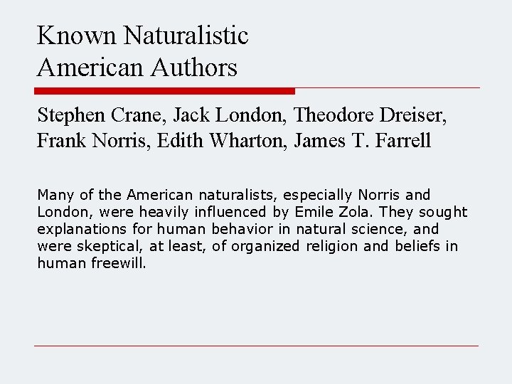 Known Naturalistic American Authors Stephen Crane, Jack London, Theodore Dreiser, Frank Norris, Edith Wharton,