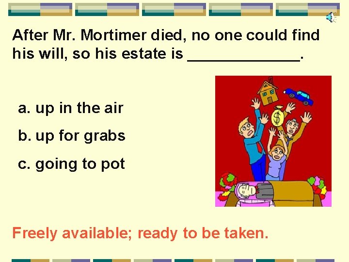 After Mr. Mortimer died, no one could find his will, so his estate is