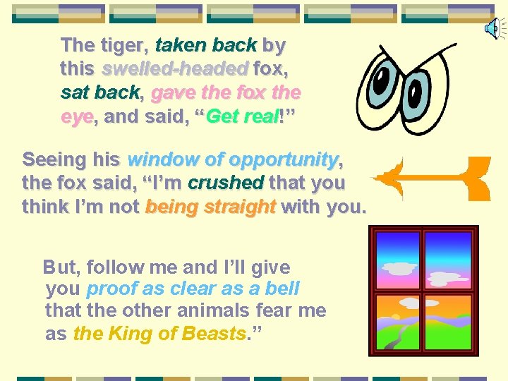 The tiger, taken back by this swelled-headed fox, sat back, gave the fox the