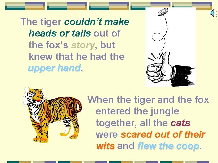 The tiger couldn’t make heads or tails out of the fox’s story, but knew