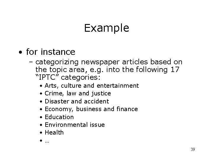 Example • for instance – categorizing newspaper articles based on the topic area, e.