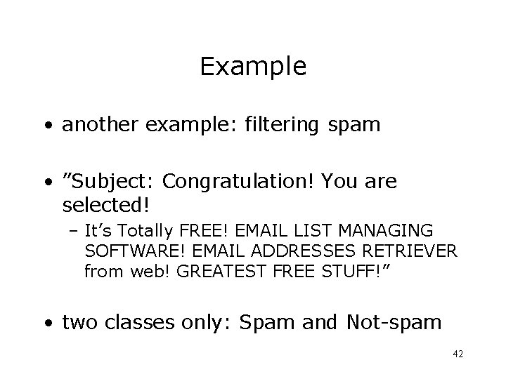 Example • another example: filtering spam • ”Subject: Congratulation! You are selected! – It’s