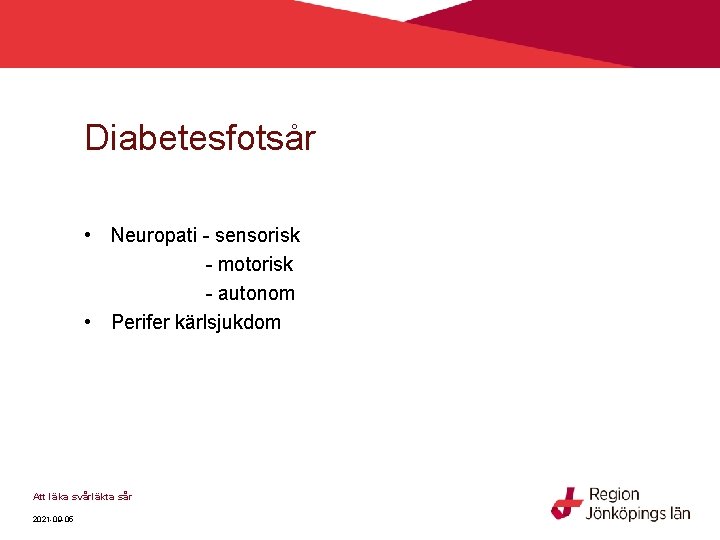 Diabetesfotsår • Neuropati - sensorisk - motorisk - autonom • Perifer kärlsjukdom Att läka