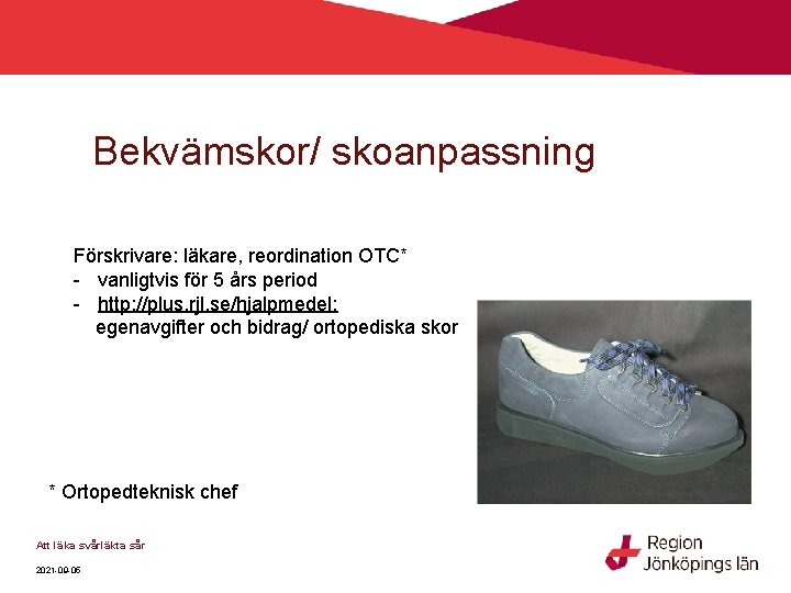 Bekvämskor/ skoanpassning Förskrivare: läkare, reordination OTC* - vanligtvis för 5 års period - http: