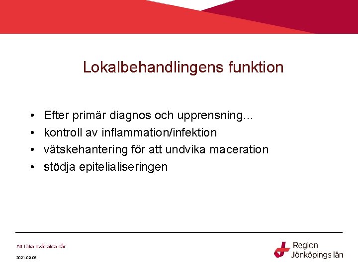 Lokalbehandlingens funktion • • Efter primär diagnos och upprensning… kontroll av inflammation/infektion vätskehantering för