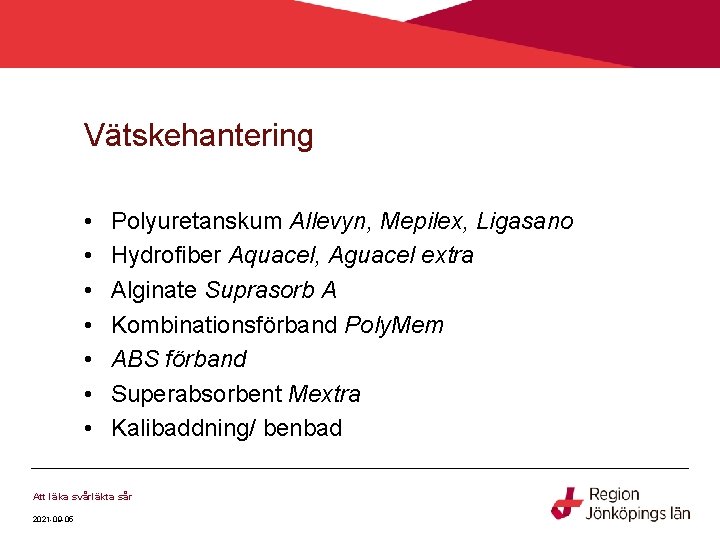 Vätskehantering • • Polyuretanskum Allevyn, Mepilex, Ligasano Hydrofiber Aquacel, Aguacel extra Alginate Suprasorb A