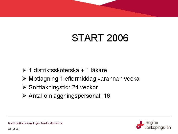 START 2006 Ø Ø 1 distriktssköterska + 1 läkare Mottagning 1 eftermiddag varannan vecka