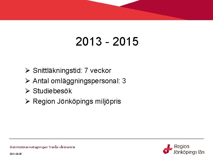 2013 - 2015 Ø Ø Snittläkningstid: 7 veckor Antal omläggningspersonal: 3 Studiebesök Region Jönköpings