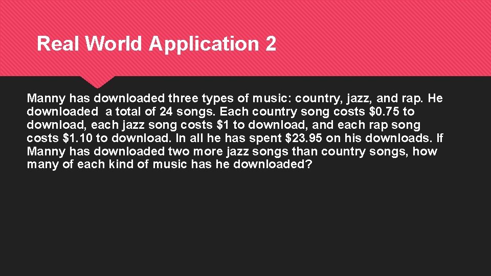 Real World Application 2 Manny has downloaded three types of music: country, jazz, and