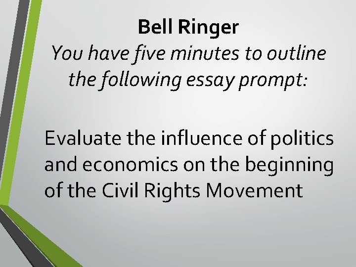 Bell Ringer You have five minutes to outline the following essay prompt: Evaluate the