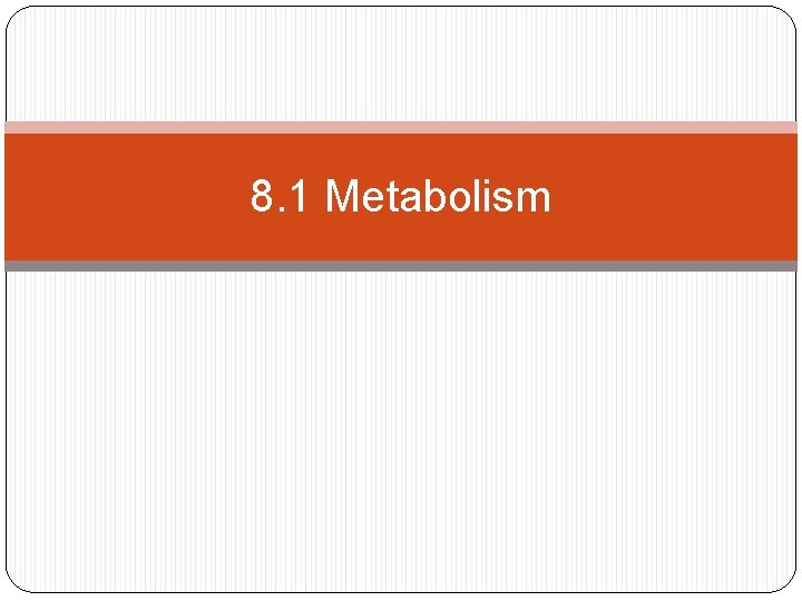 8. 1 Metabolism 