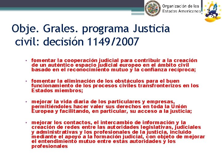 Obje. Grales. programa Justicia civil: decisión 1149/2007 • fomentar la cooperación judicial para contribuir