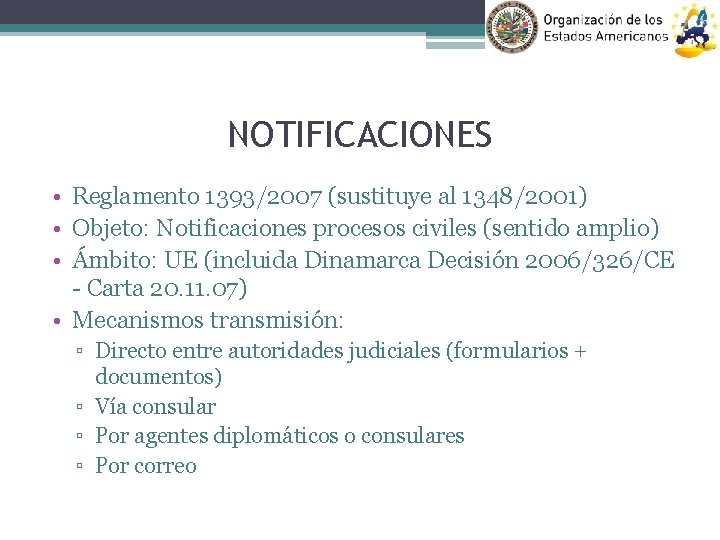 NOTIFICACIONES • Reglamento 1393/2007 (sustituye al 1348/2001) • Objeto: Notificaciones procesos civiles (sentido amplio)