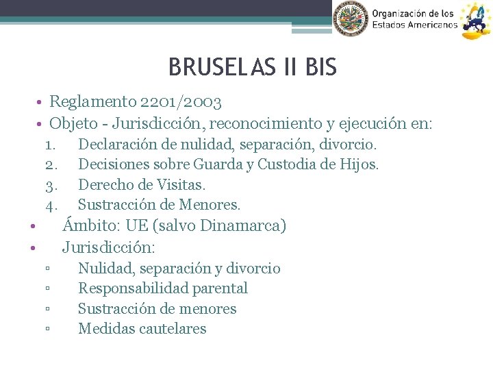 BRUSELAS II BIS • Reglamento 2201/2003 • Objeto - Jurisdicción, reconocimiento y ejecución en: