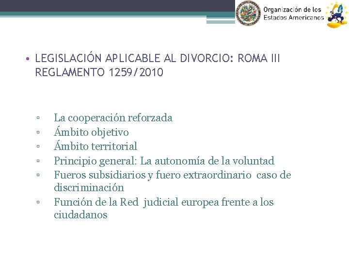  • LEGISLACIÓN APLICABLE AL DIVORCIO: ROMA III REGLAMENTO 1259/2010 ▫ ▫ ▫ La