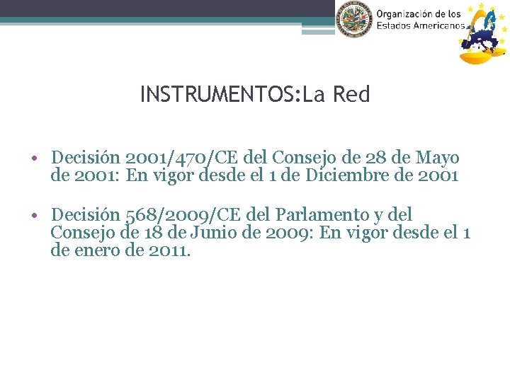 INSTRUMENTOS: La Red • Decisión 2001/470/CE del Consejo de 28 de Mayo de 2001: