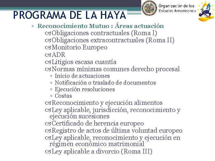 PROGRAMA DE LA HAYA ▫ Reconocimiento Mutuo : Áreas actuación Obligaciones contractuales (Roma I)