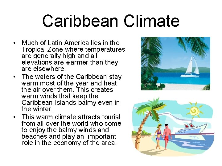 Caribbean Climate • Much of Latin America lies in the Tropical Zone where temperatures