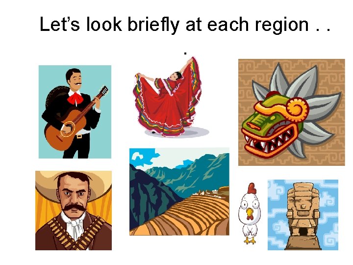 Let’s look briefly at each region. . . 