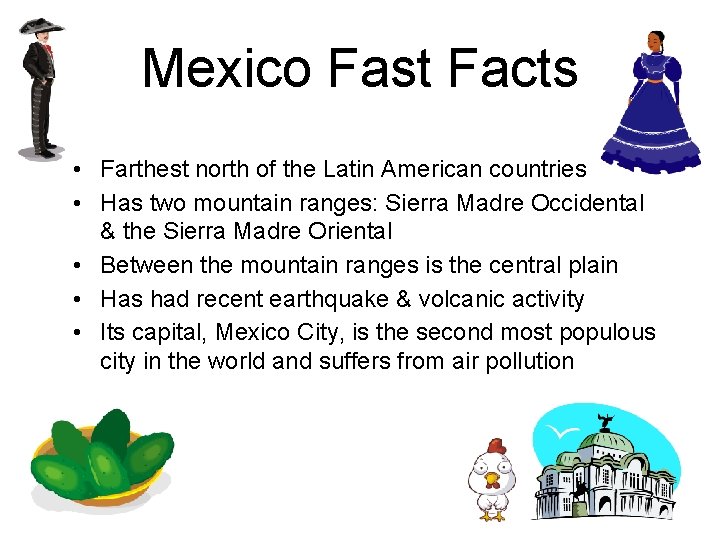 Mexico Fast Facts • Farthest north of the Latin American countries • Has two