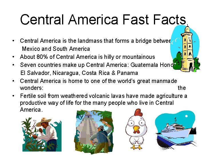 Central America Fast Facts • Central America is the landmass that forms a bridge