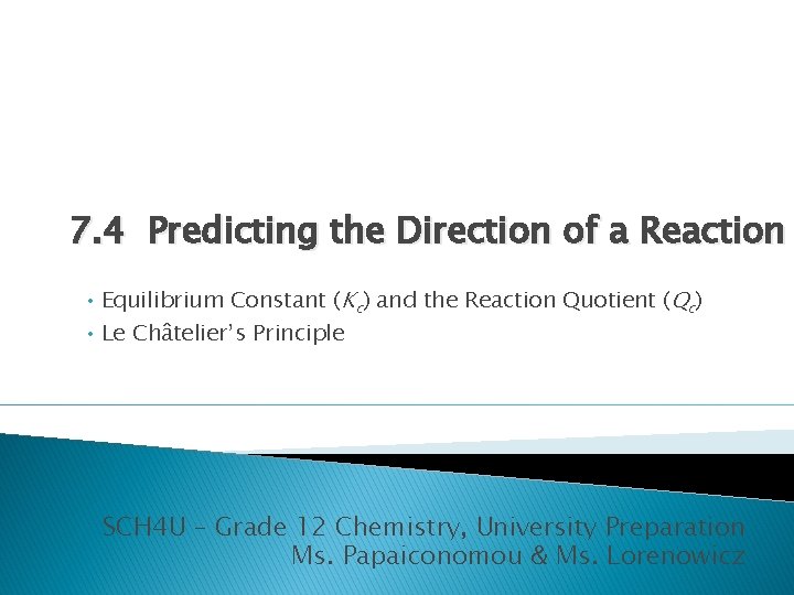 7. 4 Predicting the Direction of a Reaction • Equilibrium Constant (Kc) and the 7. 4 Predicting the Direction of a Reaction • Equilibrium Constant (Kc) and the
