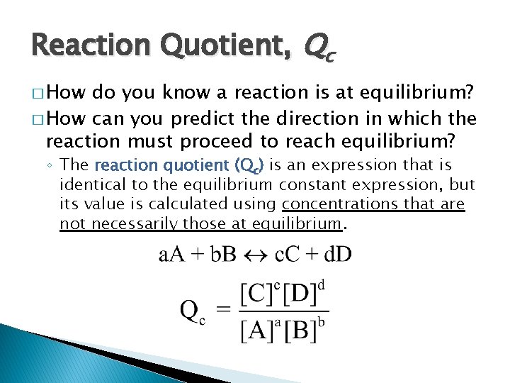 Reaction Quotient, Qc � How do you know a reaction is at equilibrium? � Reaction Quotient, Qc � How do you know a reaction is at equilibrium? �
