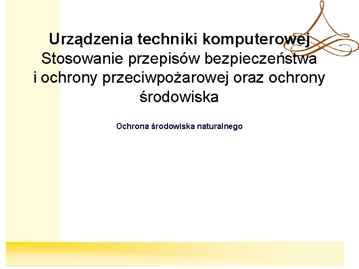 Urządzenia techniki komputerowej Stosowanie przepisów bezpieczeństwa i ochrony przeciwpożarowej oraz ochrony środowiska Ochrona środowiska