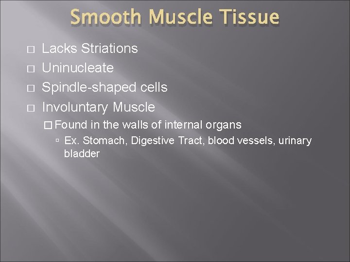 Smooth Muscle Tissue � � Lacks Striations Uninucleate Spindle-shaped cells Involuntary Muscle � Found