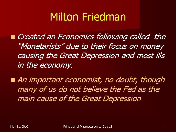 Milton Friedman n Created an Economics following called the “Monetarists” due to their focus