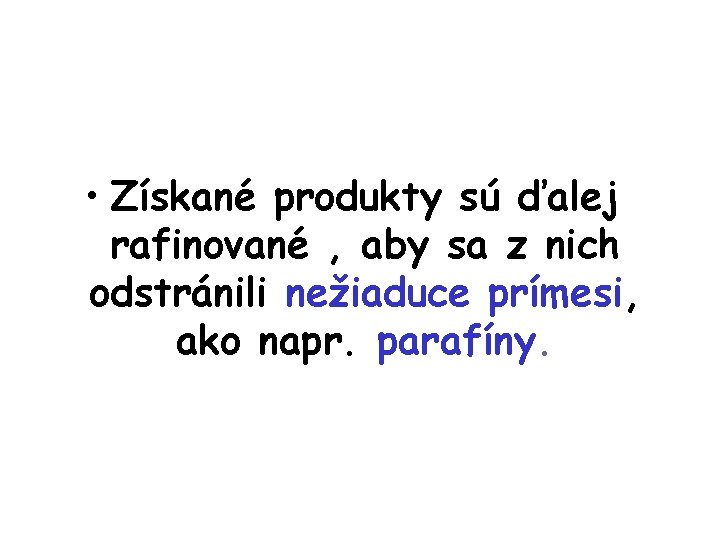  • Získané produkty sú ďalej rafinované , aby sa z nich odstránili nežiaduce