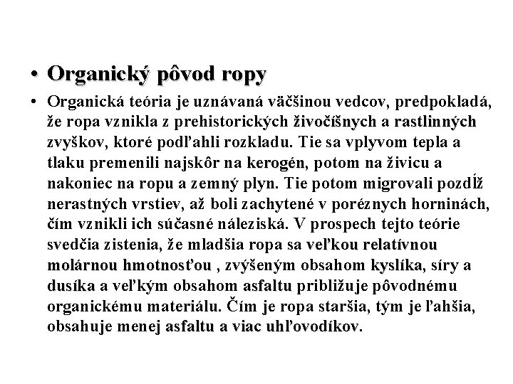  • Organický pôvod ropy • Organická teória je uznávaná väčšinou vedcov, predpokladá, že