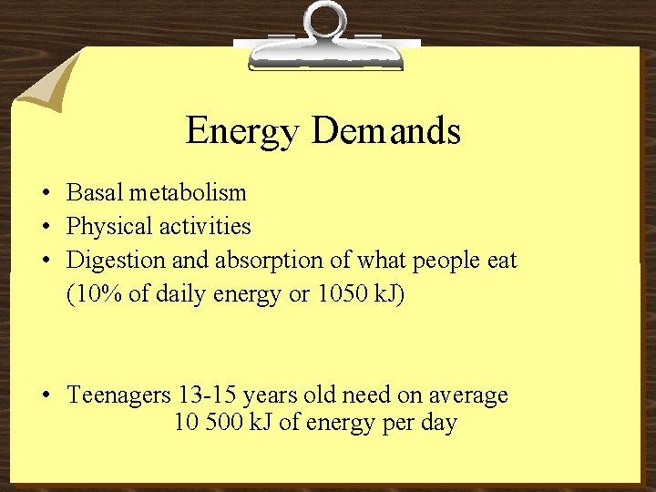 Energy Demands • Basal metabolism • Physical activities • Digestion and absorption of what