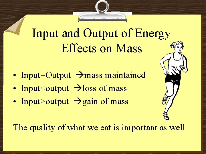 Input and Output of Energy Effects on Mass • Input=Output mass maintained • Input<output