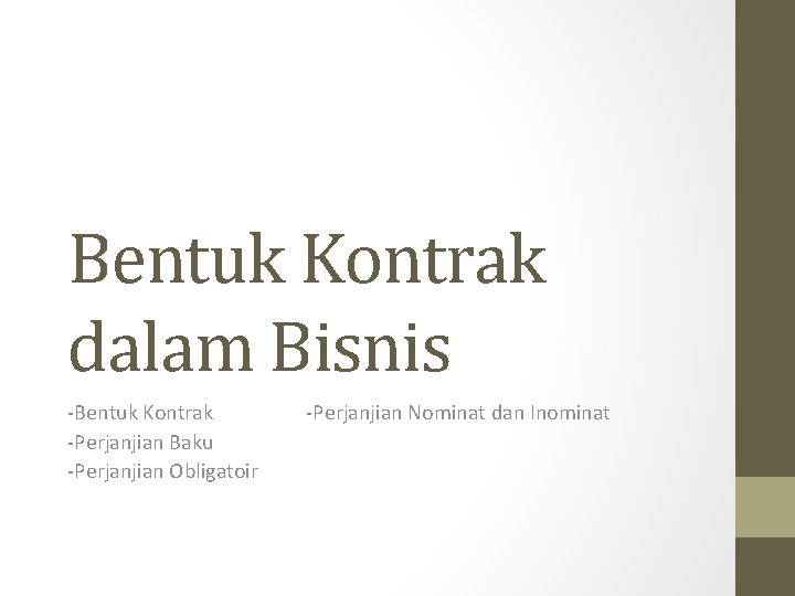 Bentuk Kontrak dalam Bisnis -Bentuk Kontrak -Perjanjian Baku -Perjanjian Obligatoir -Perjanjian Nominat dan Inominat