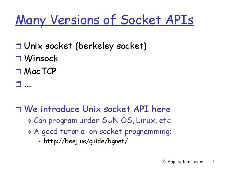 Many Versions of Socket APIs r Unix socket (berkeley socket) r Winsock r Mac.