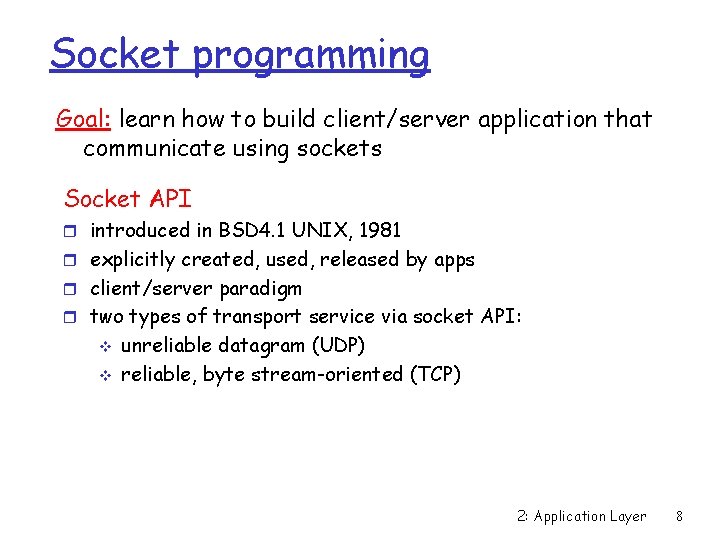 Socket programming Goal: learn how to build client/server application that communicate using sockets Socket
