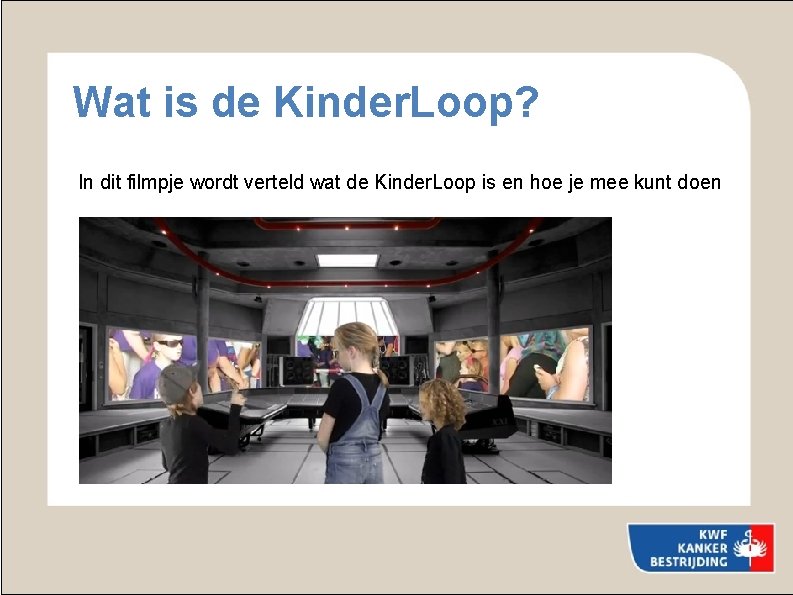 Wat is de Kinder. Loop? In dit filmpje wordt verteld wat de Kinder. Loop