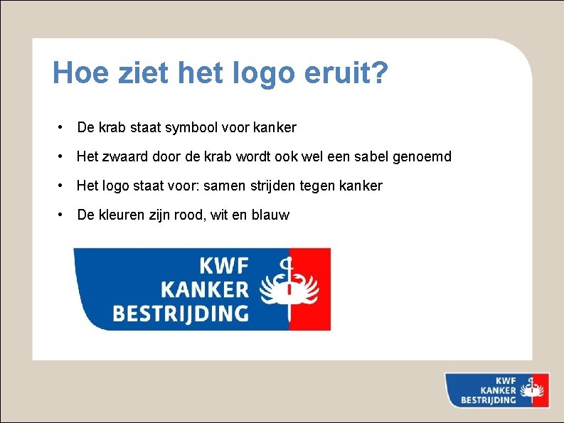 Hoe ziet het logo eruit? • De krab staat symbool voor kanker • Het