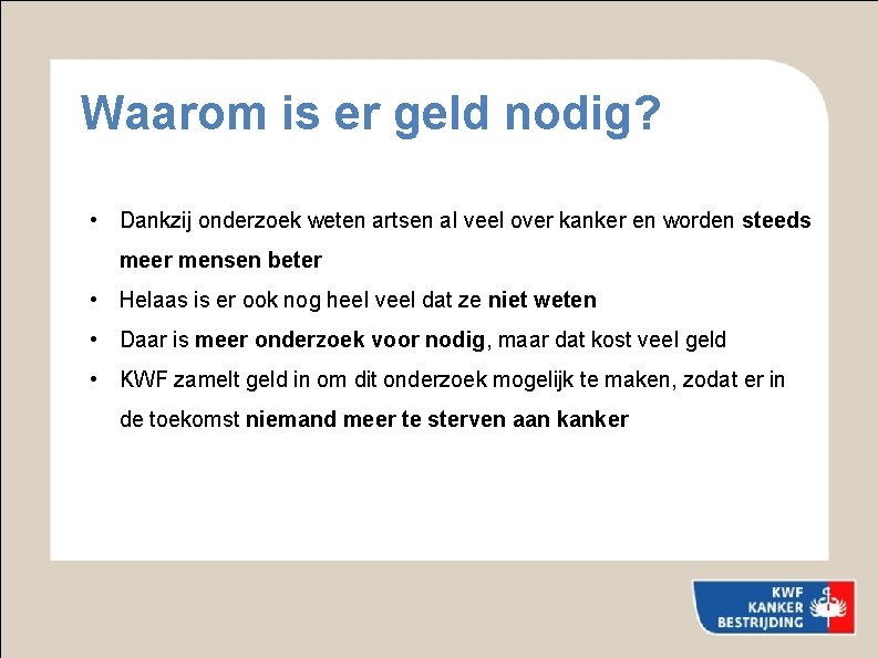 Waarom is er geld nodig? • Dankzij onderzoek weten artsen al veel over kanker