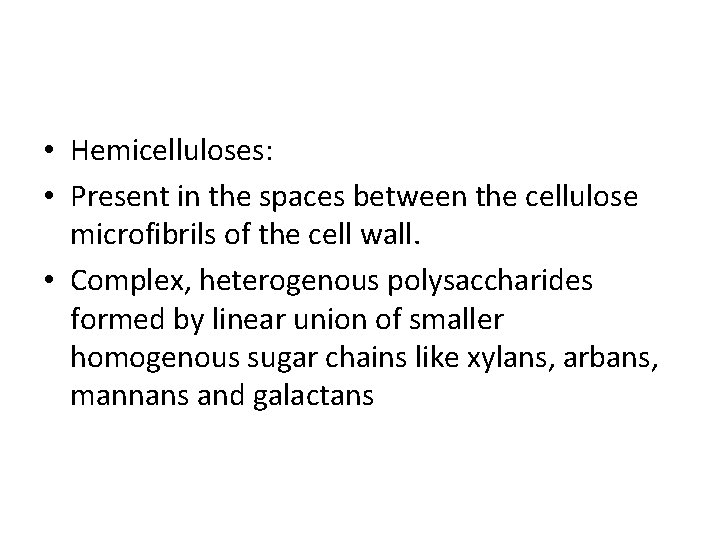  • Hemicelluloses: • Present in the spaces between the cellulose microfibrils of the