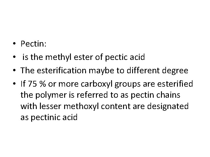  • • Pectin: is the methyl ester of pectic acid The esterification maybe