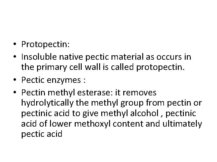  • Protopectin: • Insoluble native pectic material as occurs in the primary cell