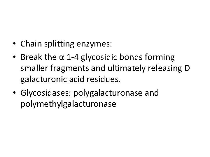  • Chain splitting enzymes: • Break the α 1 -4 glycosidic bonds forming
