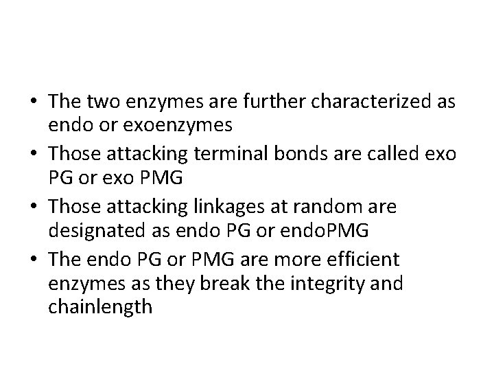  • The two enzymes are further characterized as endo or exoenzymes • Those