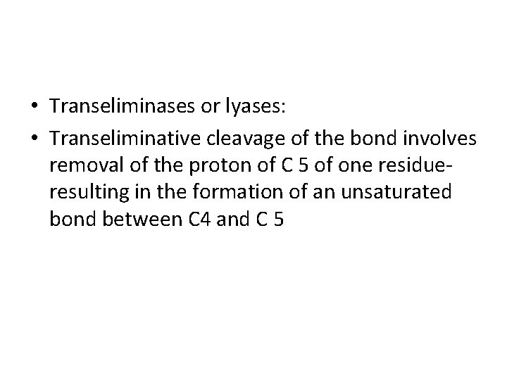  • Transeliminases or lyases: • Transeliminative cleavage of the bond involves removal of