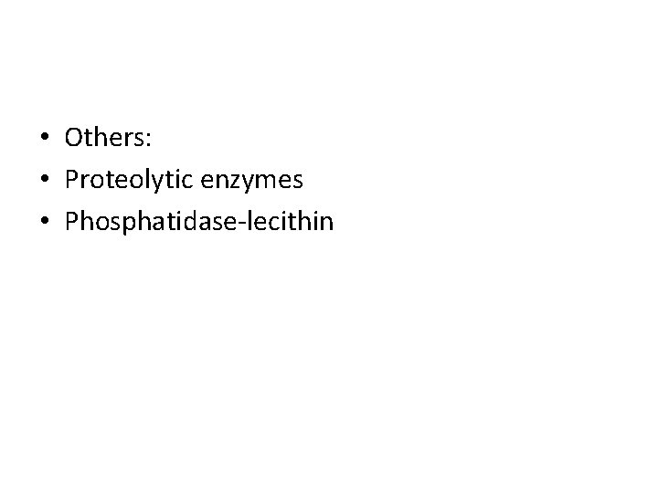  • Others: • Proteolytic enzymes • Phosphatidase-lecithin 