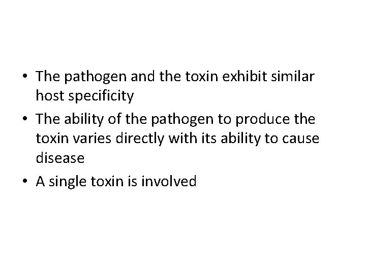  • The pathogen and the toxin exhibit similar host specificity • The ability