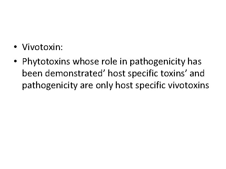  • Vivotoxin: • Phytotoxins whose role in pathogenicity has been demonstrated’ host specific